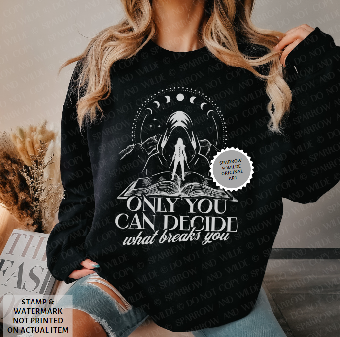 The Suriel - Only You Can Decide What Breaks You | ACOTAR Sweatshirt