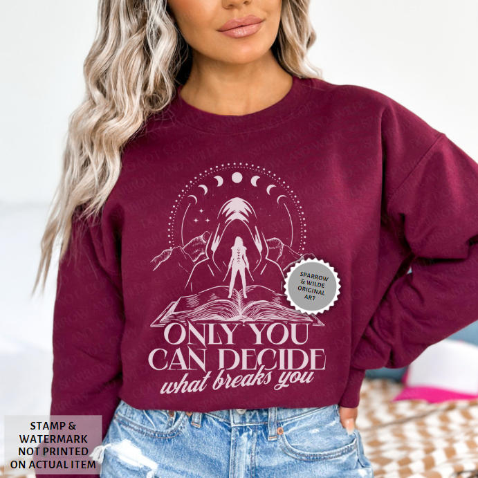 The Suriel - Only You Can Decide What Breaks You | ACOTAR Sweatshirt