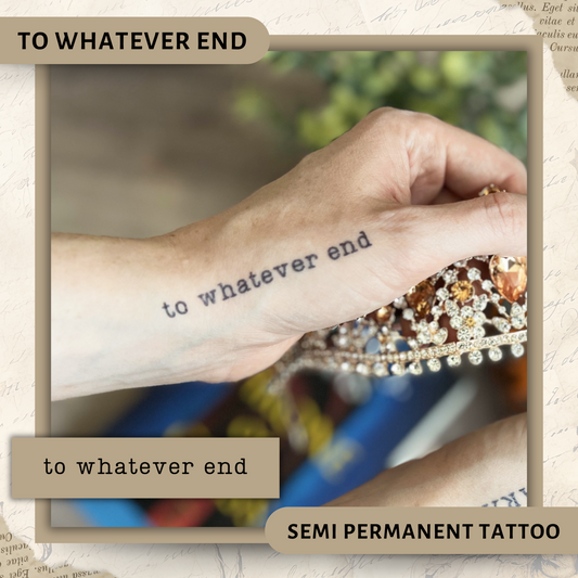 To Whatever End| Throne of Glass Semi-Permanent Tattoo