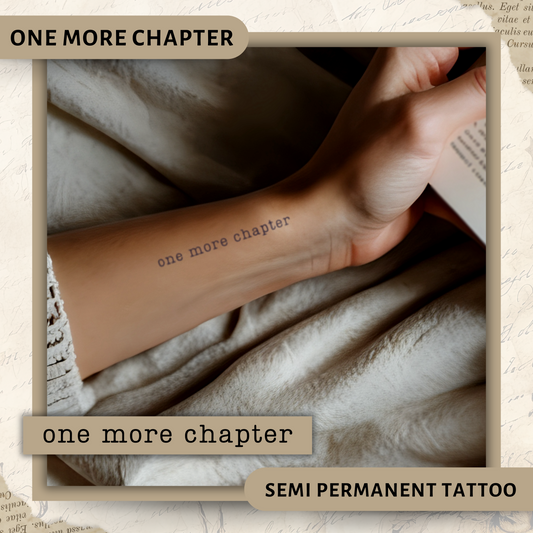 One More Chapter | Semi-Permanent Tattoo